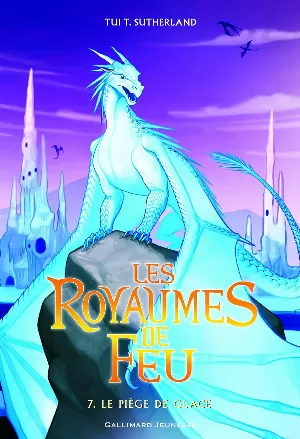 Tui T. Sutherland - Les Royaumes de feu, Tome 7 : Le Piège de glace